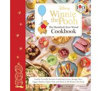Disney: Winnie the Pooh: The Hundred-Acre Wood Cookbook: Family-Friendly Recipes Featuring Eeyore, Kanga, Roo, Tigger, Rabbit, Piglet, Owl, and Most of All Winnie the Pooh
