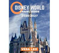 Disney World TRAVEL GUIDE 2026-2027 (FULL COLOR GUIDE): Your Complete Guide to Walt Disney World: From Thrilling Rides to Fairy-Tale Dreams and Magical Moments That Last Forever