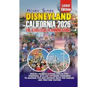 DISNEYLAND CALIFORNIA 2026 THE STRATEGIC PLANNING GUIDE: Proven Touring Systems, Step-by-Step Strategies, Budget Planning & 1-4 Day Optimized ... Visitors (Modern Explorer Travel Series)