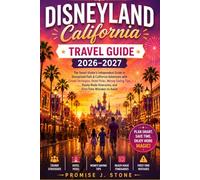 Disneyland California Travel Guide 2026-2027: The Smart Visitor’s Independent Guide to Disneyland Park & California Adventure with Crowd Strategies, ... Itineraries, and First-Time Mistakes to Avoid