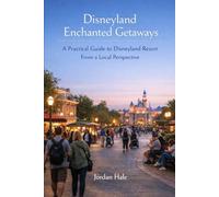 Disneyland Enchanted Getaways: A Magical Guide to Disneyland Adventures - Insider Tips and Secrets