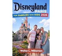 Disneyland Paris for Families with Kids 2026: A Pratical Guide to Navigating the Park and Discovering Hidden Gems