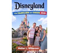 Disneyland Paris für Familien mit Kindern 2026: Ein praktischer Leitfaden zur Erkundung des Parks und zur Entdeckung verborgener Schätze