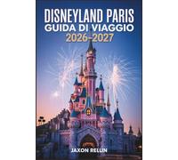 Disneyland Paris Guida di viaggio 2026-2027: Il tuo compagno perfetto per avventure indimenticabili, pianificazione intelligente e momenti fotografici meravigliosi