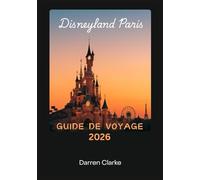 DISNEYLAND PARIS GUIDE DE VOYAGE 2026