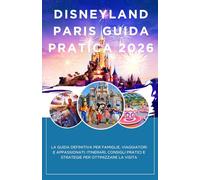 Disneyland Paris: La Guida Definitiva 2026 - Itinerari, Consigli e Segreti per una Visita da Sogno: Itinerari, Consigli e Segreti per Famiglie, ... Strategie pratiche per ottimizzare la visita