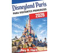 Disneyland París Para visitantes primerizos 2026: Una guía para principiantes sobre cómo planificar tu viaje, evitar errores costosos y recorrer los parques con facilidad.