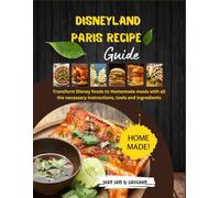 Disneyland Paris Recipe Guide: A well planned cookbook that encourages you to transform Disney foods to Homemade meals with all the necessary instructions, tools and ingredients (Simply Homemade)