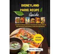 Disneyland Paris Recipe Guide: A well planned cookbook that encourages you to transform Disney foods to Homemade meals with all the necessary instructions, tools and ingredients (Simply Homemade)