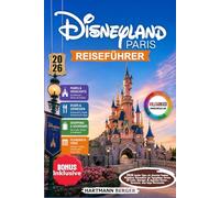 Disneyland Paris Reiseführer 2026: 2026 Insider-Tipps für deutsche Familien: Ultimativer Reiseführer mit Tagesplänen, Karten, QR-Codes, Spartipps & ... Routen - Stressfrei, ohne lange Wartezeiten