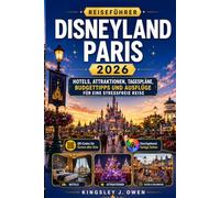 Disneyland Paris Reiseführer 2026: Hotels, Attraktionen, Tagespläne, Budgettipps und Ausflüge für eine stressfreie Reise