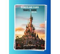 Disneyland Paris Travel Guide 2025-2026: Ultimate Planning Tips to Skip Lines, Save Big & Find Hidden Gems