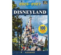 Disneyland Paris Travel Guide 2026-2027: A companion offering Practical planning insights covering tickets, accommodation choices, transport routes, ... expectations for first time visitors