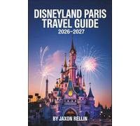 Disneyland Paris Travel Guide 2026-2027: Your Complete Companion to Unforgettable Adventures, Smart Planning, and Beautiful Picture Moments