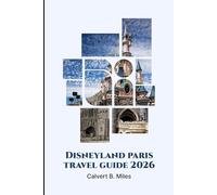 DISNEYLAND PARIS TRAVEL GUIDE 2026: A Complete Handbook For First-Time And Returning Travelers