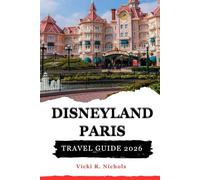 Disneyland Paris Travel Guide 2026: A Complete Planning Companion for First Time Visitors and Families to Save Time and Enjoy More Magic