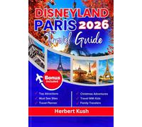 Disneyland Paris Travel Guide 2026: Detailed Companion to Must-See Attractions, Thrilling Rides, Live Shows, Dining Options, Hidden Gems, Expert Tips, and Unforgettable Experiences for Every Visitor