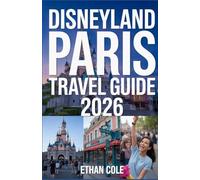 DISNEYLAND PARIS TRAVEL GUIDE 2026: Expert Tips, Hidden Secrets & Smart Strategies for the Perfect Visit