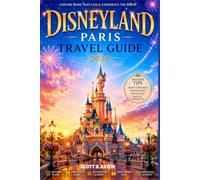 Disneyland Paris Travel Guide 2026: Explore More, Wait Less & Experience the Magic (Explore More, Stress Less Travel Guide Series)
