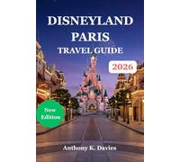 Disneyland Paris Travel Guide 2026: Insider Tips for Theme Park Adventures, Smart Planning, Budget Hacks, Ride Strategies, Family Itineraries and Hidden Experiences
