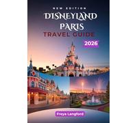 DISNEYLAND PARIS TRAVEL GUIDE 2026: Smart Planning, Hotel Choices, Tickets, Itineraries, and Money- Saving Tips