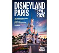 DISNEYLAND PARIS TRAVEL GUIDE 2026: The Ultimate Perfect Trip to Rides, Hotels, Dining, Tickets, and Magical Experiences in France’s Most Enchanting Theme Park
