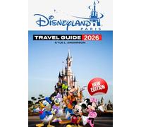 Disneyland Paris Travel Guide 2026: Tips, Itineraries, Hidden Gems, and Must-Know Info for an Unforgettable Trip