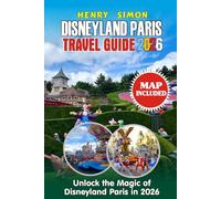 DISNEYLAND PARIS TRAVEL GUIDE 2026: Unlock the Magic of Disneyland Paris in 2026: INSIDER Tips for World of Frozen, Thrilling Rides, Gourment Dining, ... Adventures (Modern Explorer Travel Series)