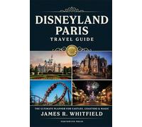 Disneyland Paris Travel Guide 2026: Your Complete Ultimate Guide to Disney Magic