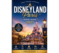 DISNEYLAND PARIS TRAVEL GUIDE 2027: The Insider’s Handbook to Both Parks, Hotels, Dining, Itineraries for First-Timers and Returning Visitors