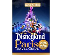 Disneyland Paris Travel Guide: Explore Every Land, Master the Plan, and Capture the Magic with Ease