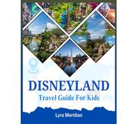 Disneyland Paris Travel Guide For Kids: A Comprehensive Family companion with Tips on Alttractions, Shows, Dining and More for an Unforgettable Park Adventure