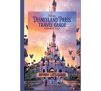 Disneyland Paris Travel Guide Summer 2026: The Ultimate Family & First-Time Visitor Companion