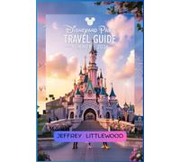 Disneyland Paris Travel Guide Summer 2026: The Ultimate Family & First-Time Visitor Companion