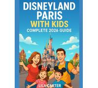Disneyland Paris with Kids Complete 2026 Guide: Best Rides & Attractions for Families, Budget Hacks, Itineraries, and Insider Tips for an Unforgettable Disney Holiday