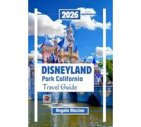 Disneyland Park California Travel Guide 2026: Step by Step Ride strategies, Parades, Budget planning, Itineraries, maps with photos and Family Fun (Practical Tour Guides)