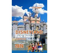 Disneyland Park Resort California Travel Guide: Complete Family Handbook with Maps, Photos, Genie+ Tips, Rides, Character Dining, Budget Tips & Insider Advice (Travel The World Cheap & Fun)