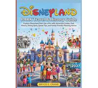 DISNEYLAND PARK TRAVEL & HISTORY GUIDE 2027 (FULL COLOR): Explore Disneyland Park Like a Pro with Attraction Guides, Park History, Dining Spots, Queue Tips, and Family Friendly Planning Advice