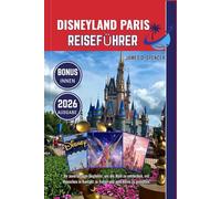 DISNEYLAND REISEFÜHRER 2026: Ihr zuverlässiger Begleiter, um die Welt zu entdecken, mit Menschen in Kontakt zu treten und jede Reise zu genießen