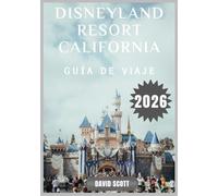 Disneyland Resort California Guìa De Viaje 2026