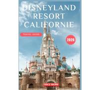 Disneyland Resort California Travel Guide 2026