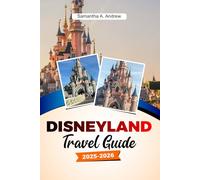 Disneyland Travel Guide 2025-2026: Ultimate Tips, Attractions, Dining and Hidden Secrets for an Unforgettable Adventure in the Heart of Europe