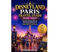 Disneyland Travel Guide 2026 - 2027: Stress-Free Itineraries, Insider Tips,Top Attractions, Hidden Gems and Smart Planning Strategies for an Unforgettable Disney Vacation