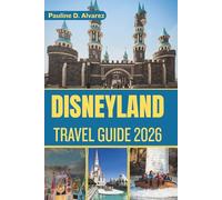Disneyland Travel Guide 2026: A Modern Touring Blueprint for Families, Couples, and First-Timers