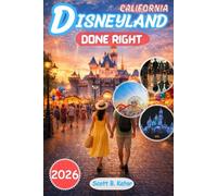 Disneyland Travel Guide 2026: Disneyland, Done Right: Smart Planning, Crowd-Beating Strategies, Insider Secrets & Stress-Free Magic for Every Season