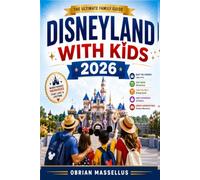 DISNEYLAND WITH KIDS 2026: A Family Tour Guide to Stress-Free Planning, Beating the Crowds, Riding More Attractions, Finding the Best Dining, Saving ... and Creating Unforgettable Disney Memories