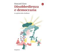 Disobbedienza e democrazia. Lo spirito della ribellione (La cultura)