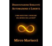 Disoccupazione Schiavitù Automazione E Libertà (ebook)