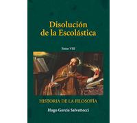 Disolución de la Escolástica: Tomo VIII (Filosofía Medieval)