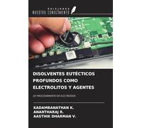DISOLVENTES EUTÉCTICOS PROFUNDOS COMO ELECTROLITOS Y AGENTES: DE PROCESAMIENTO DE ELECTRODOS